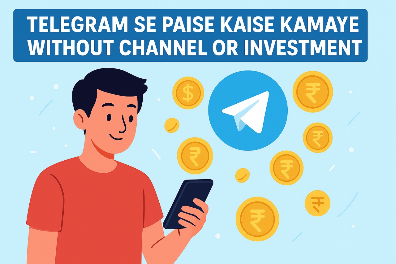 Telegram Se Paise Kaise Kamaye Without Channel or Investment – 2025 Ka Smart Earning Guide!