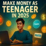 Make Money as Teenager Smartly in 2025 Make Money as Teenager Smartly in 2025