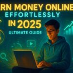 Earn Money Online Effortlessly in 2025 Earn Money Online Effortlessly in 2025
