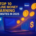 Top 9 Online Money Earning Websites in 2025 Top 10 Online Money Earning Websites in 2025