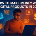 How to Make Money with Digital Products in 2025 How to Make Money with Digital Products in 2025